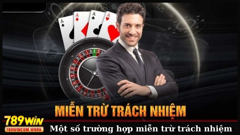 Một số trường hợp miễn trừ trách nhiệm