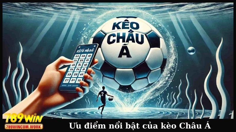 Ưu điểm nổi bật của kèo châu Á